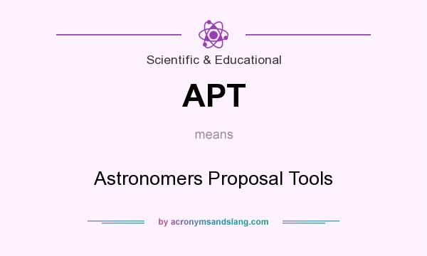 What does APT mean? It stands for Astronomers Proposal Tools
