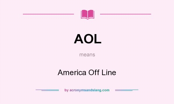 What does AOL mean? It stands for America Off Line