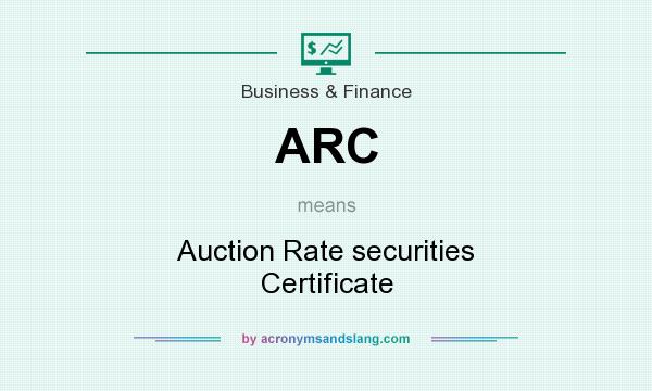 What does ARC mean? It stands for Auction Rate securities Certificate