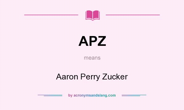 What does APZ mean? It stands for Aaron Perry Zucker