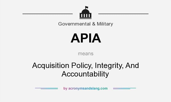 What does APIA mean? It stands for Acquisition Policy, Integrity, And Accountability