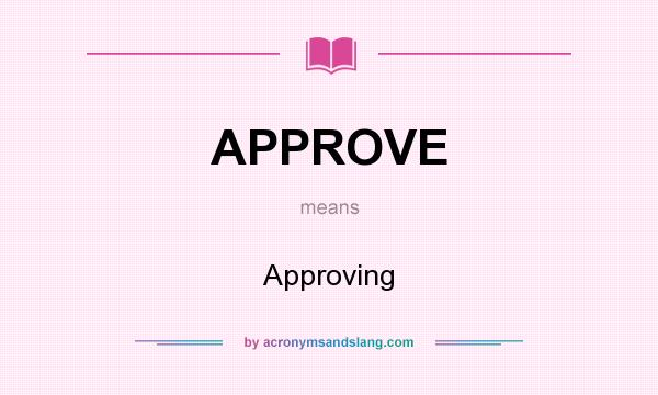 What does APPROVE mean? It stands for Approving