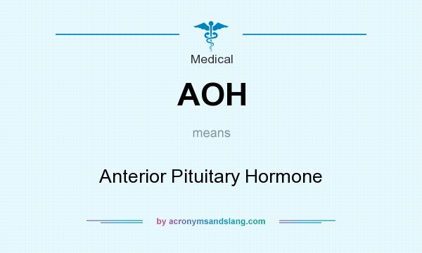 What does AOH mean? It stands for Anterior Pituitary Hormone
