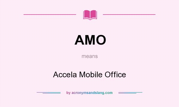 What does AMO mean? It stands for Accela Mobile Office