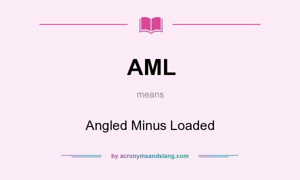 What does AML mean? It stands for Angled Minus Loaded