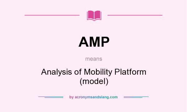 What does AMP mean? It stands for Analysis of Mobility Platform (model)