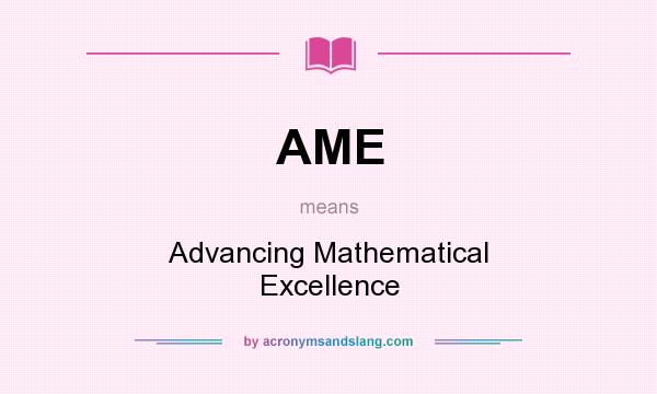 What does AME mean? It stands for Advancing Mathematical Excellence