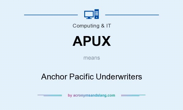 What does APUX mean? It stands for Anchor Pacific Underwriters