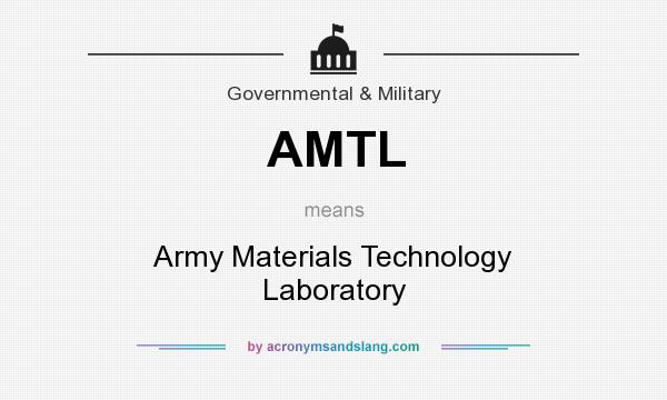 What does AMTL mean? It stands for Army Materials Technology Laboratory