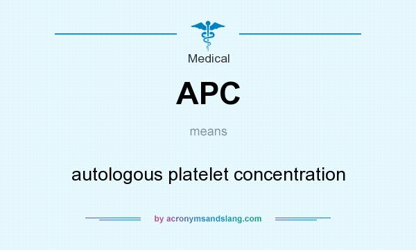 What does APC mean? It stands for autologous platelet concentration
