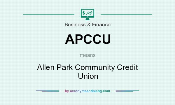 What does APCCU mean? It stands for Allen Park Community Credit Union