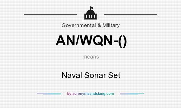 What does AN/WQN-() mean? It stands for Naval Sonar Set