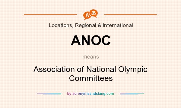 What does ANOC mean? It stands for Association of National Olympic Committees
