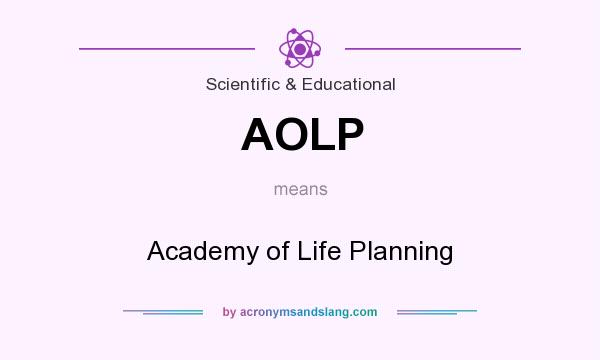 What does AOLP mean? It stands for Academy of Life Planning