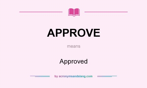 What does APPROVE mean? It stands for Approved