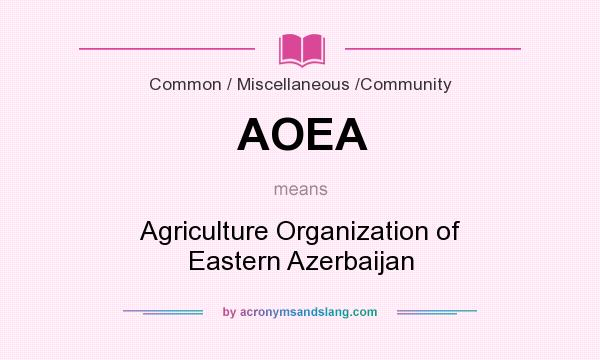 What does AOEA mean? It stands for Agriculture Organization of Eastern Azerbaijan