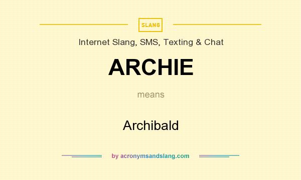 What does ARCHIE mean? It stands for Archibald