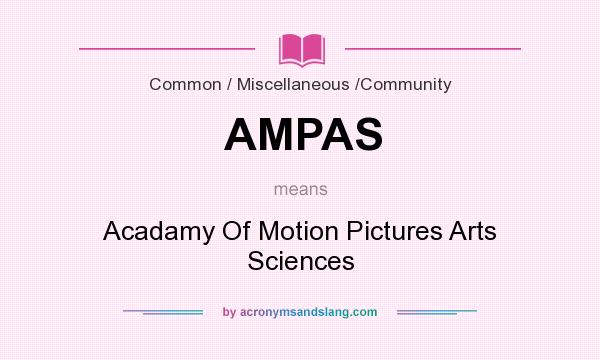 What does AMPAS mean? It stands for Acadamy Of Motion Pictures Arts Sciences