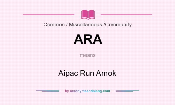 What does ARA mean? It stands for Aipac Run Amok