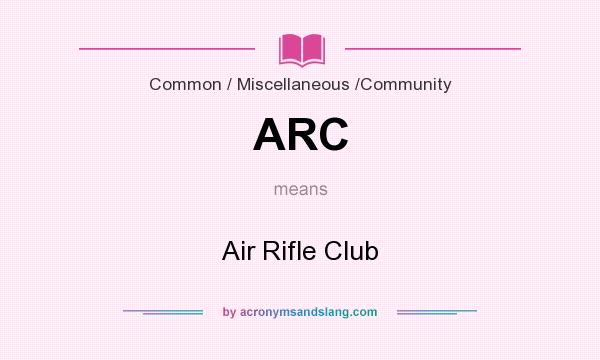 What does ARC mean? It stands for Air Rifle Club