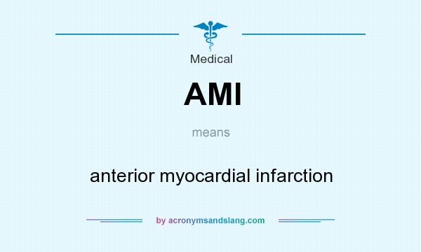 What does AMI mean? It stands for anterior myocardial infarction