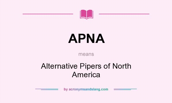 What does APNA mean? It stands for Alternative Pipers of North America