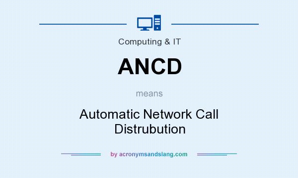 What does ANCD mean? It stands for Automatic Network Call Distrubution