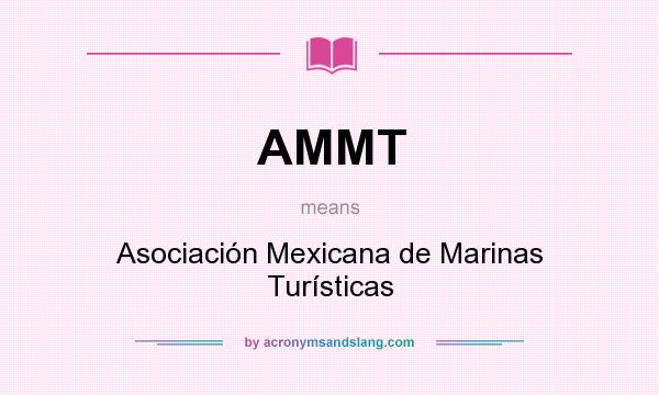 What does AMMT mean? It stands for Asociación Mexicana de Marinas Turísticas