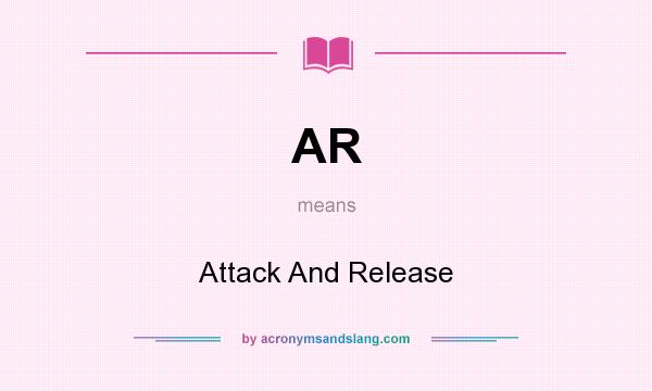 What does AR mean? It stands for Attack And Release