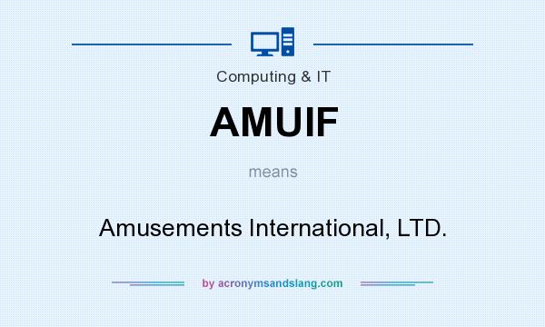 What does AMUIF mean? It stands for Amusements International, LTD.