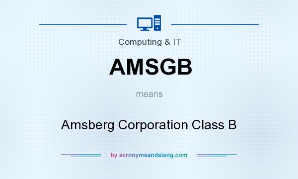 What does AMSGB mean? It stands for Amsberg Corporation Class B