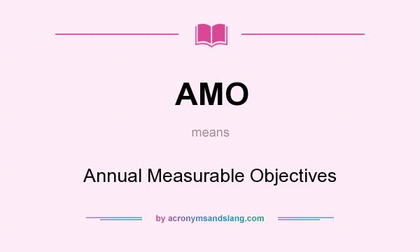 What does AMO mean? It stands for Annual Measurable Objectives