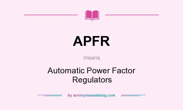 What does APFR mean? It stands for Automatic Power Factor Regulators