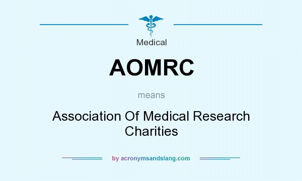What does AOMRC mean? It stands for Association Of Medical Research Charities