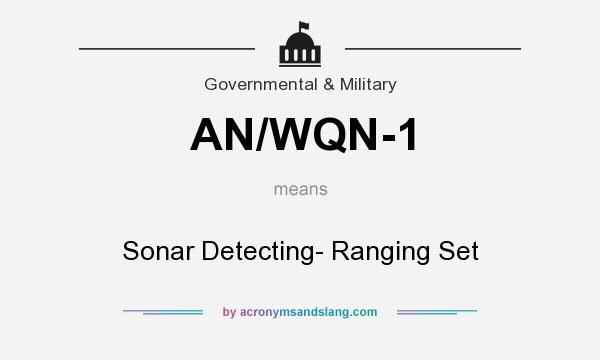 What does AN/WQN-1 mean? It stands for Sonar Detecting- Ranging Set