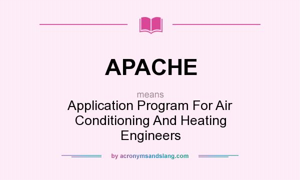 What does APACHE mean? It stands for Application Program For Air Conditioning And Heating Engineers