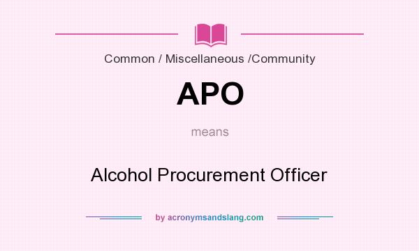 What does APO mean? It stands for Alcohol Procurement Officer