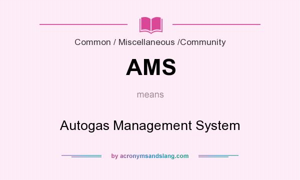What does AMS mean? It stands for Autogas Management System