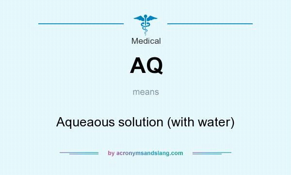 What does AQ mean? It stands for Aqueaous solution (with water)