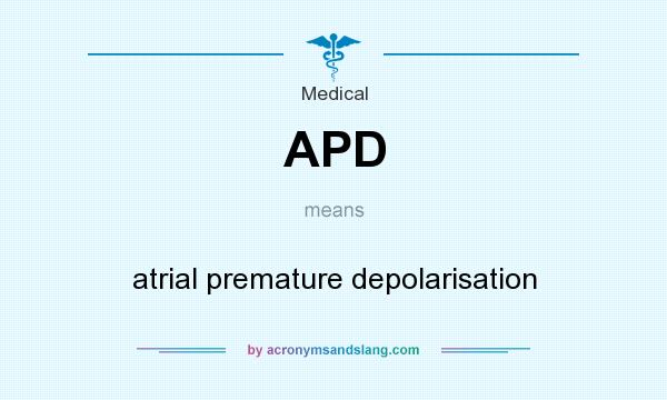 What does APD mean? It stands for atrial premature depolarisation