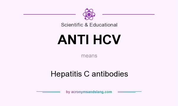 What does ANTI HCV mean? It stands for Hepatitis C antibodies