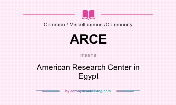 What does ARCE mean? It stands for American Research Center in Egypt