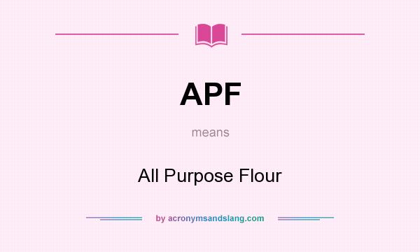 What does APF mean? It stands for All Purpose Flour
