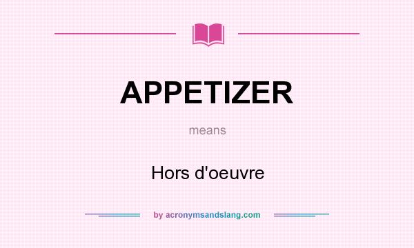 What does APPETIZER mean? It stands for Hors d`oeuvre