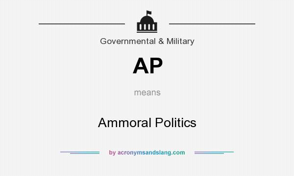 What does AP mean? It stands for Ammoral Politics