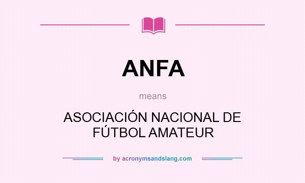 What does ANFA mean? It stands for ASOCIACIÓN NACIONAL DE FÚTBOL AMATEUR