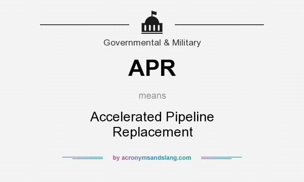What does APR mean? It stands for Accelerated Pipeline Replacement