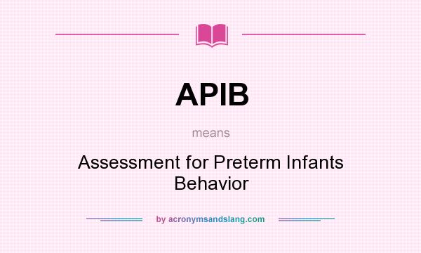 What does APIB mean? It stands for Assessment for Preterm Infants Behavior