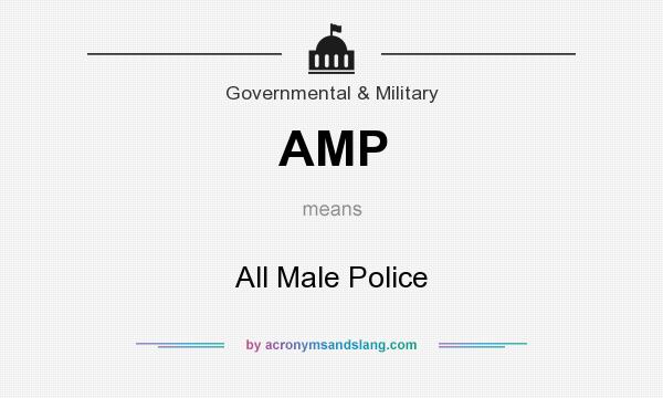 What does AMP mean? It stands for All Male Police