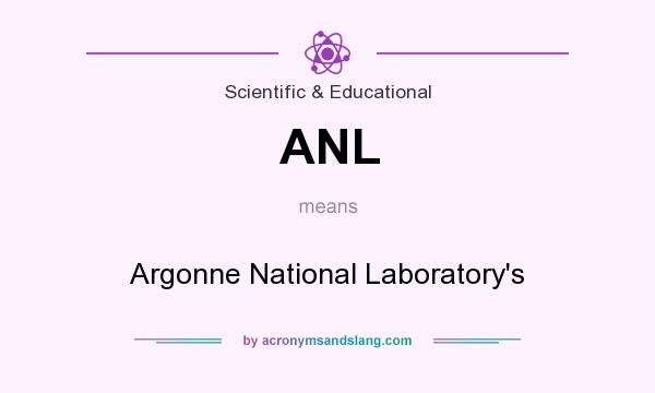What does ANL mean? It stands for Argonne National Laboratory`s